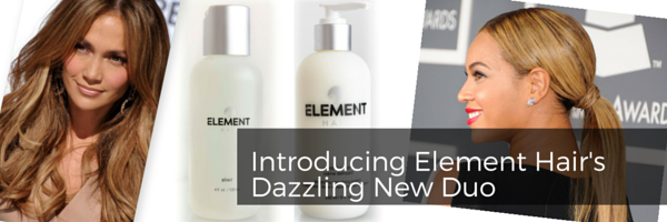 Introducting Element Hair's Dazzling New Duo